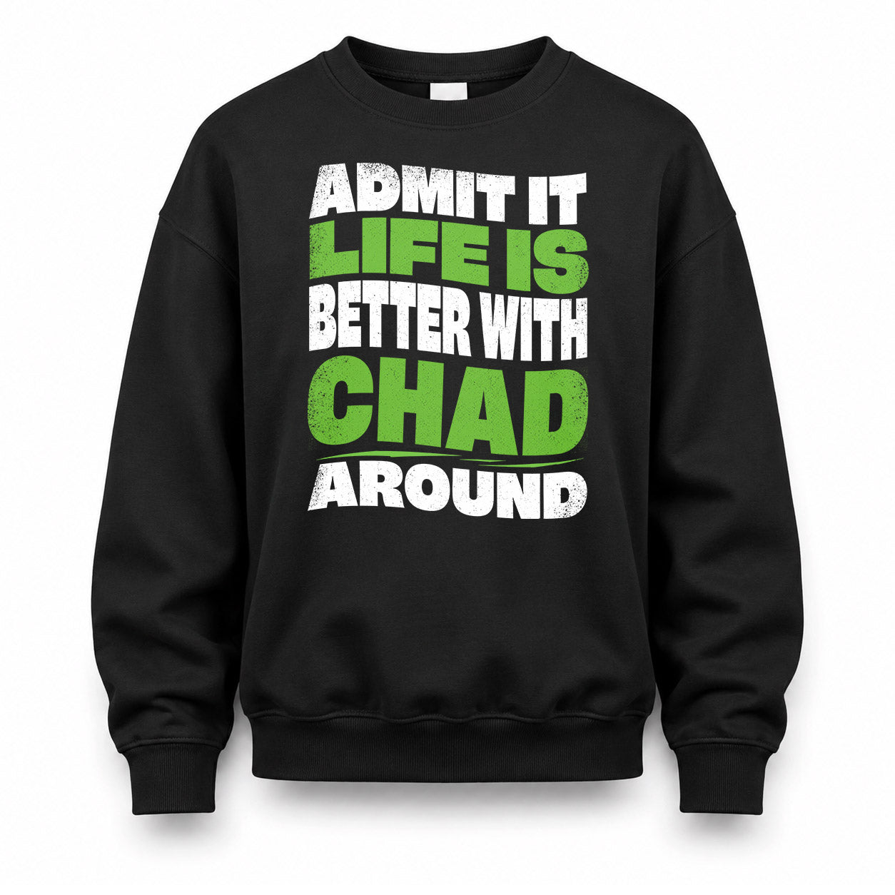 CHAD KTT19-K098-189 – Personalized Funny Quote Apparel “Admit It, Life Is Better With NAME Around”