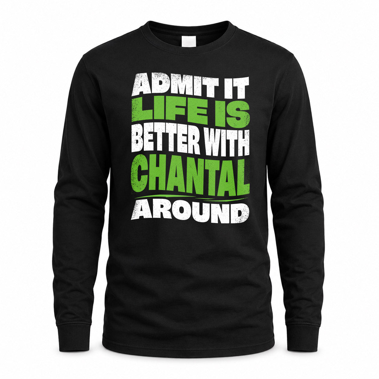 CHANTAL KTT19-K098-189 – Personalized Funny Quote Apparel “Admit It, Life Is Better With NAME Around”