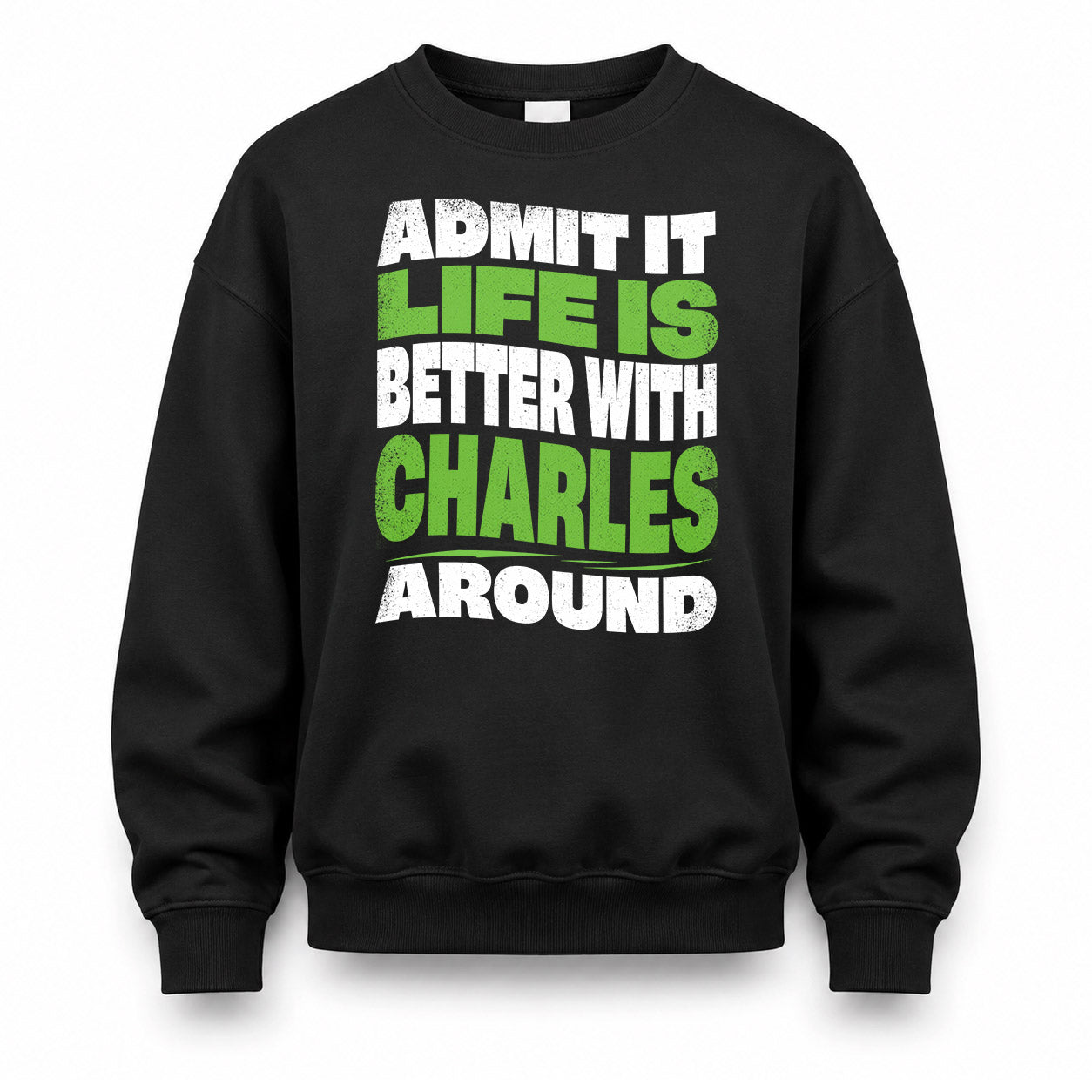 CHARLES KTT19-K098-189 – Personalized Funny Quote Apparel “Admit It, Life Is Better With NAME Around”