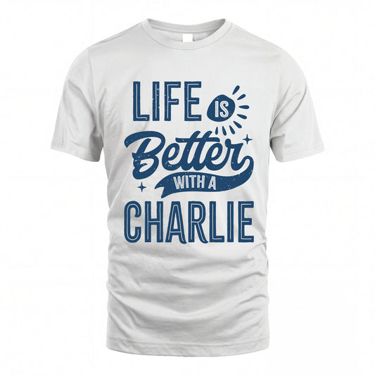 CHARLIE HH88-K2–Personalized Name Quote T-Shirt Life Is Better With Unisex Gift
