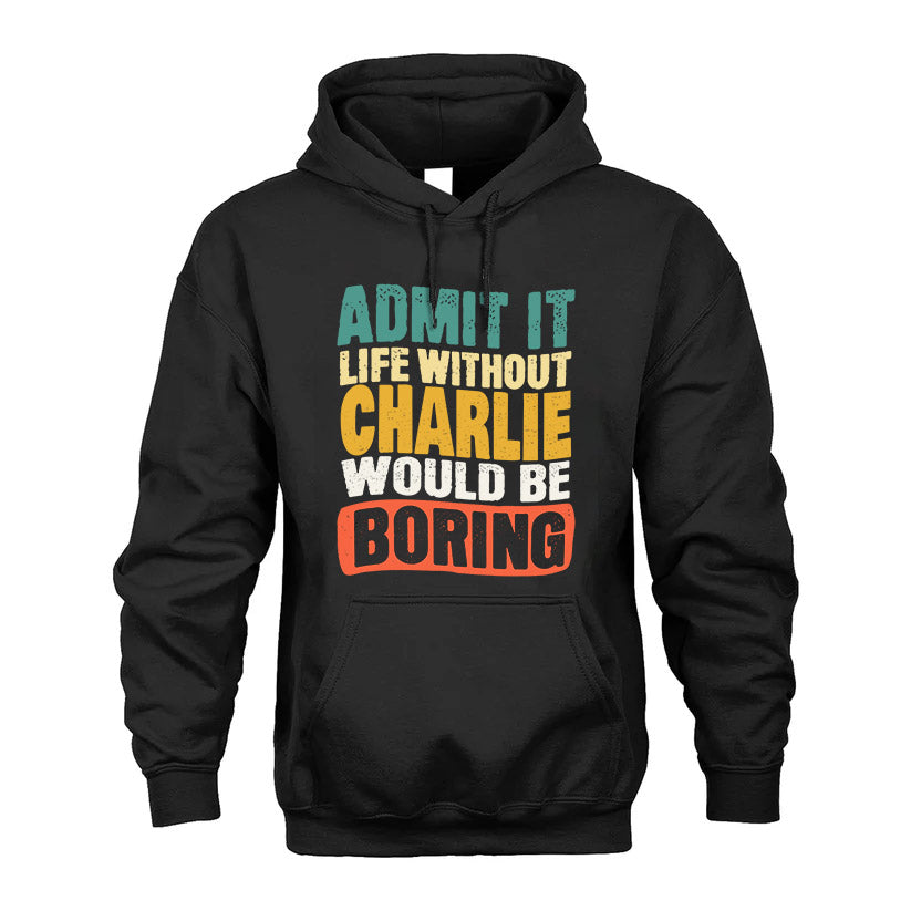 CHARLIE KTT28-AMER50-111–Personalized Funny Quote Apparel “Life Without NAME Would Be Boring”