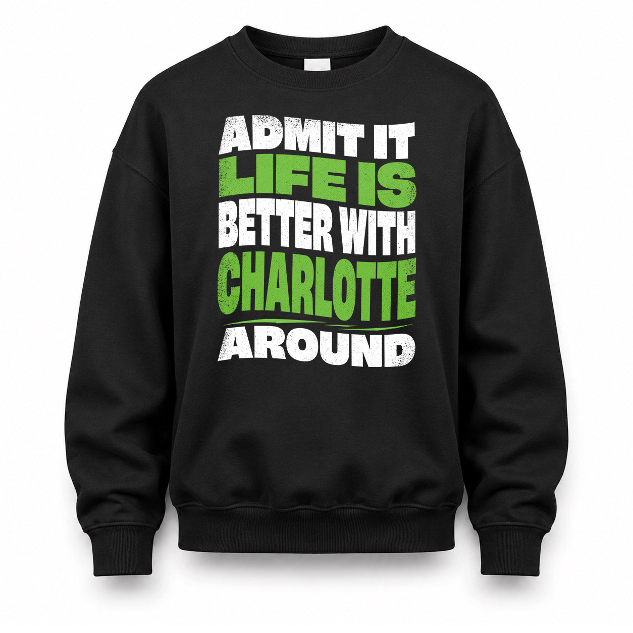 CHARLOTTE KTT19-K098-189 – Personalized Funny Quote Apparel “Admit It, Life Is Better With NAME Around”