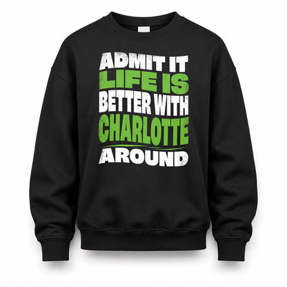 CHARLOTTE KTT19-K098-189 – Personalized Funny Quote Apparel “Admit It, Life Is Better With NAME Around”