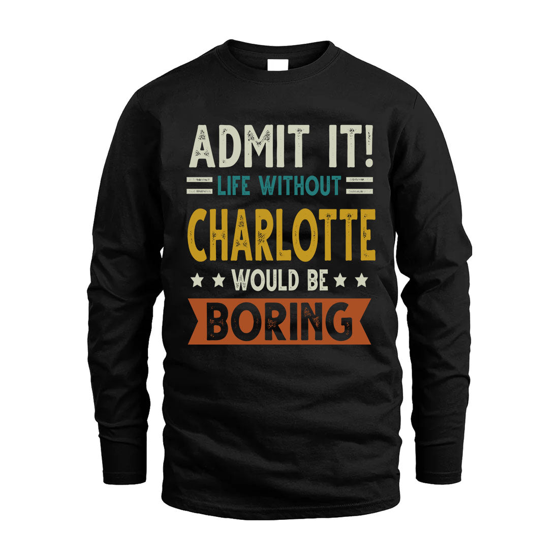 CHARLOTTE HH88-K2–Personalized Funny Quote Apparel “Life Without NAME Would Be Boring”