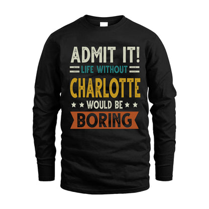 CHARLOTTE HH88-K2–Personalized Funny Quote Apparel “Life Without NAME Would Be Boring”