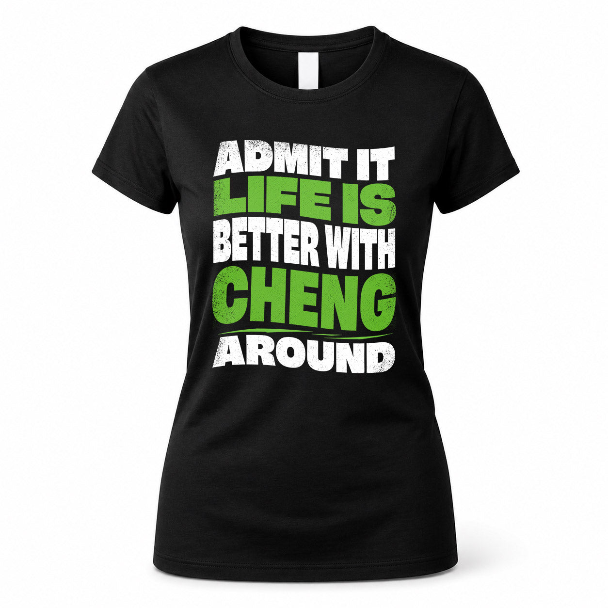 CHENG KTT19-K098-189 – Personalized Funny Quote Apparel “Admit It, Life Is Better With NAME Around”