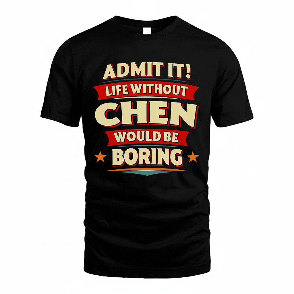 CHEN HH88-K2-106–Personalized Funny Quote Apparel “Life Without NAME Would Be Boring”