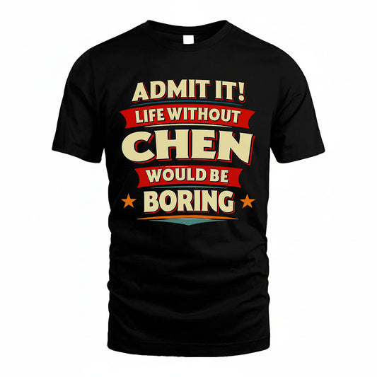CHEN HH88-K2-106–Personalized Funny Quote Apparel “Life Without NAME Would Be Boring”