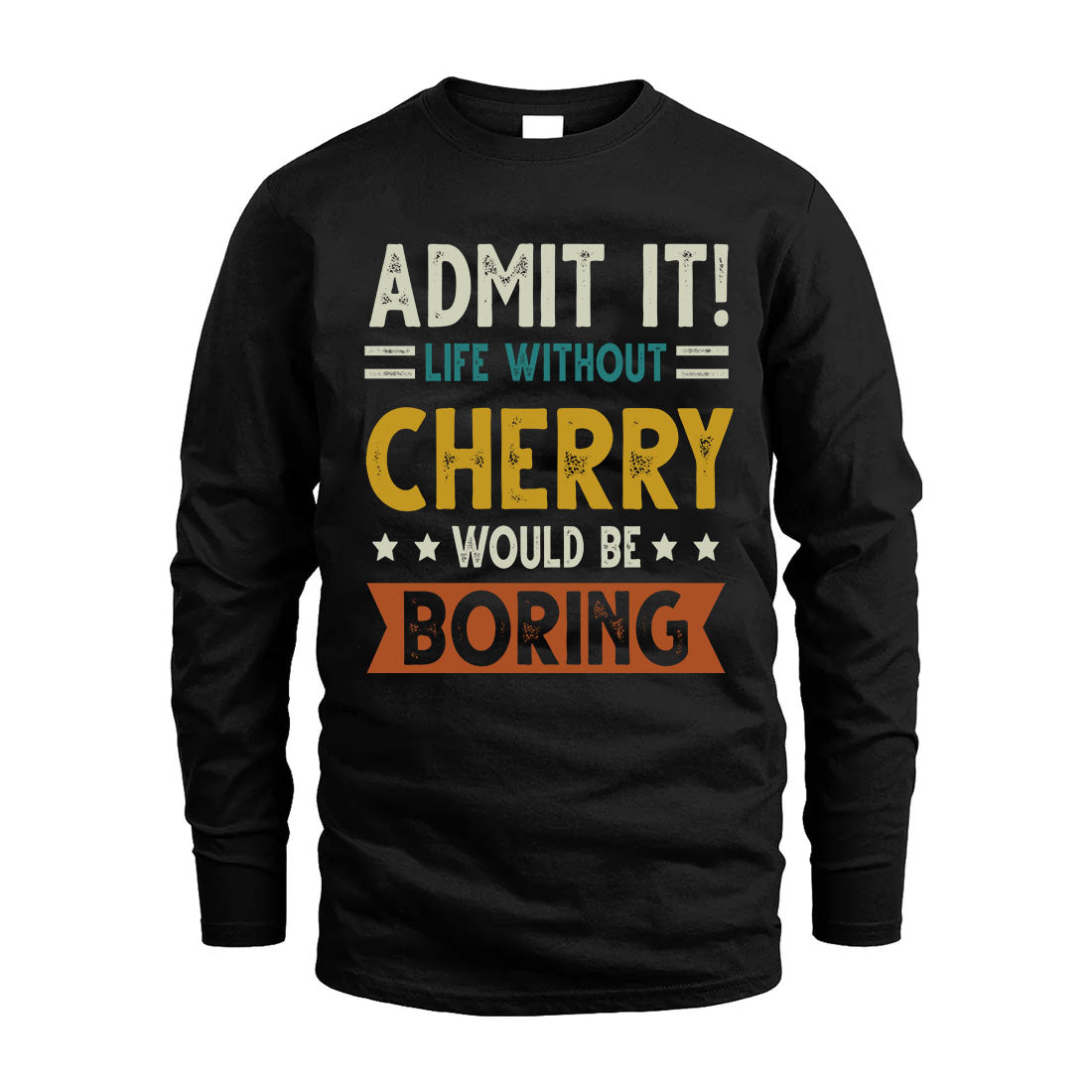 CHERRY HH88-K2–Personalized Funny Quote Apparel “Life Without NAME Would Be Boring”