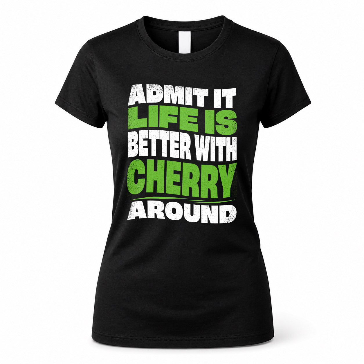 CHERRY KTT19-K098-189 – Personalized Funny Quote Apparel “Admit It, Life Is Better With NAME Around”