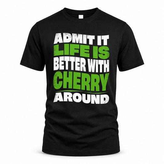 CHERRY KTT19-K098-189 – Personalized Funny Quote Apparel “Admit It, Life Is Better With NAME Around”