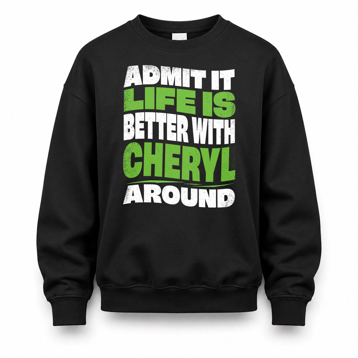 CHERYL KTT19-K098-189 – Personalized Funny Quote Apparel “Admit It, Life Is Better With NAME Around”