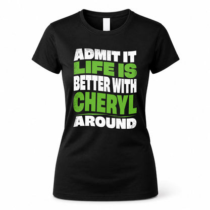 CHERYL KTT19-K098-189 – Personalized Funny Quote Apparel “Admit It, Life Is Better With NAME Around”