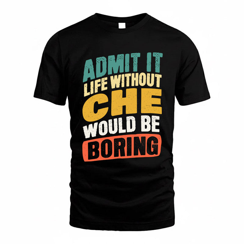 CHE TP88-K4-229–Personalized Funny Quote Apparel “Life Without NAME Would Be Boring”
