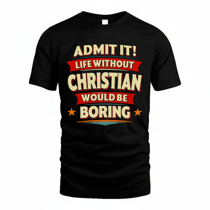 CHRISTIAN HH88-K2-106–Personalized Funny Quote Apparel “Life Without NAME Would Be Boring”