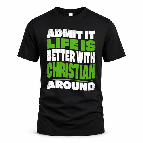 CHRISTIAN KTT19-K098-189 – Personalized Funny Quote Apparel “Admit It, Life Is Better With NAME Around”