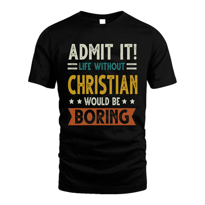 CHRISTIAN HH88-K2–Personalized Funny Quote Apparel “Life Without NAME Would Be Boring”
