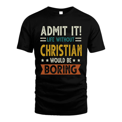 CHRISTIAN HH88-K2–Personalized Funny Quote Apparel “Life Without NAME Would Be Boring”