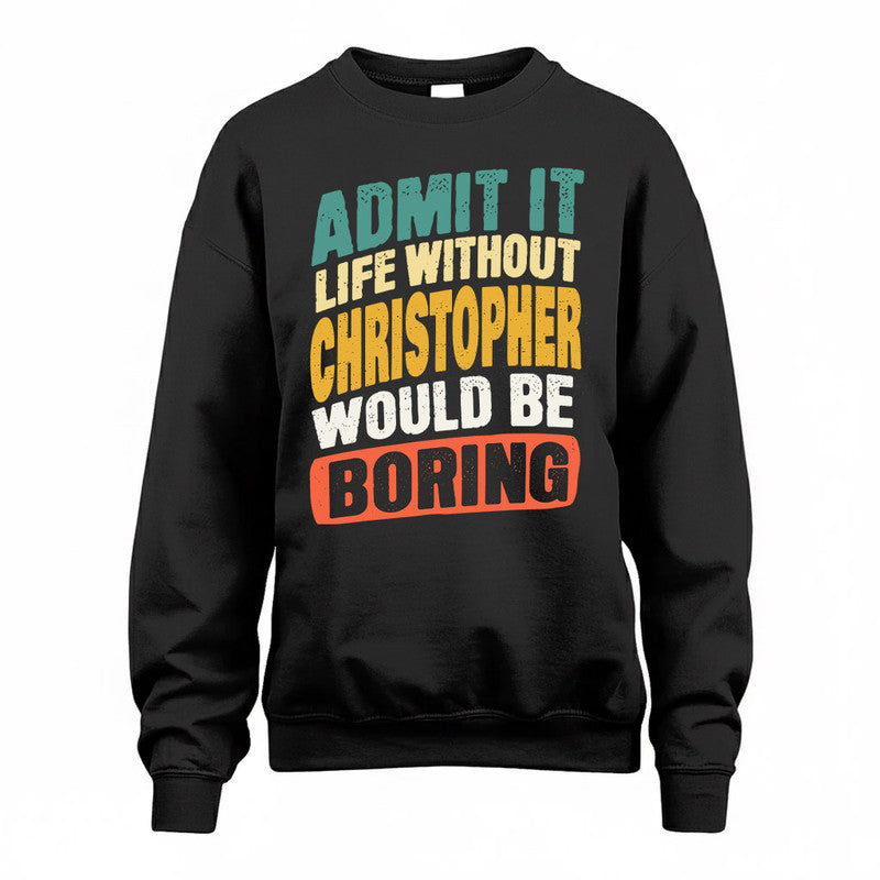 CHRISTOPHER TP88-K4-229–Personalized Funny Quote Apparel “Life Without NAME Would Be Boring”