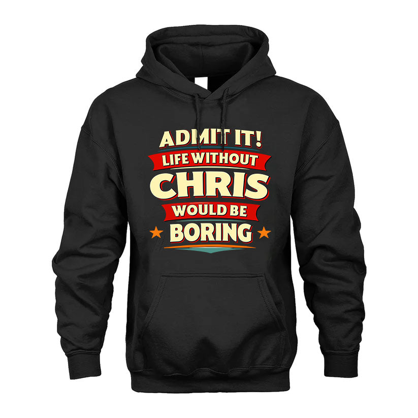 CHRIS HH88-K2-106–Personalized Funny Quote Apparel “Life Without NAME Would Be Boring”