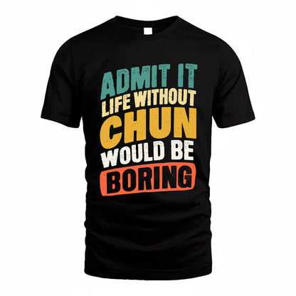 CHUN TP88-K4-229–Personalized Funny Quote Apparel “Life Without NAME Would Be Boring”