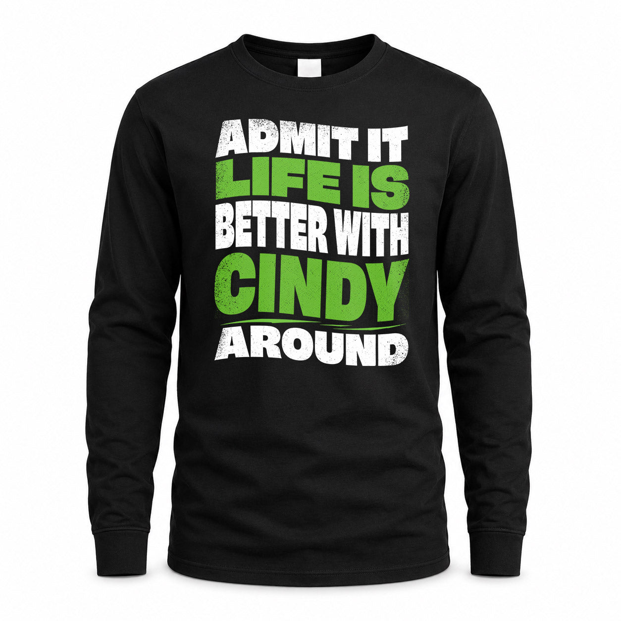 CINDY KTT19-K098-189 – Personalized Funny Quote Apparel “Admit It, Life Is Better With NAME Around”