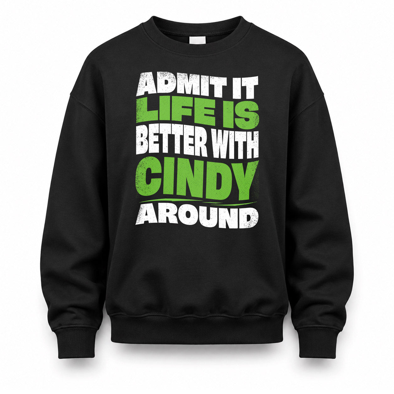 CINDY KTT19-K098-189 – Personalized Funny Quote Apparel “Admit It, Life Is Better With NAME Around”