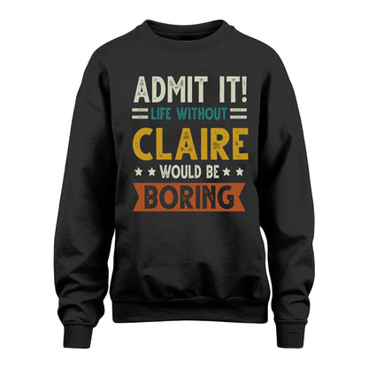 CLAIRE HH88-K2–Personalized Funny Quote Apparel “Life Without NAME Would Be Boring”