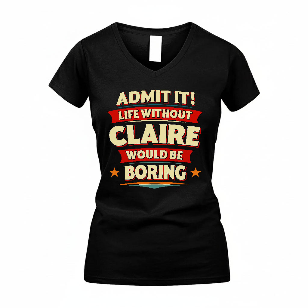 CLAIRE HH88-K2-106–Personalized Funny Quote Apparel “Life Without NAME Would Be Boring”