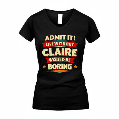 CLAIRE HH88-K2-106–Personalized Funny Quote Apparel “Life Without NAME Would Be Boring”