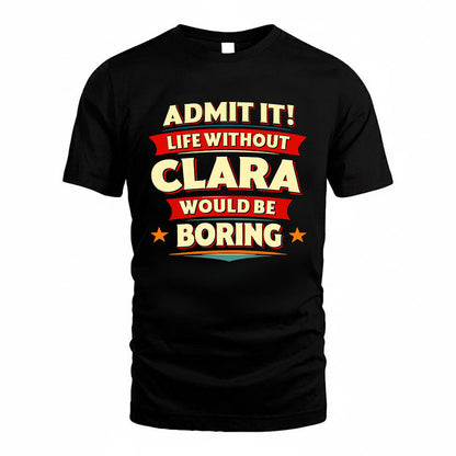 CLARA HH88-K2-106–Personalized Funny Quote Apparel “Life Without NAME Would Be Boring”