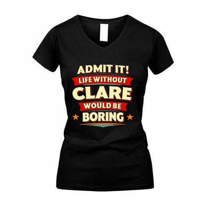 CLARE HH88-K2-106–Personalized Funny Quote Apparel “Life Without NAME Would Be Boring”