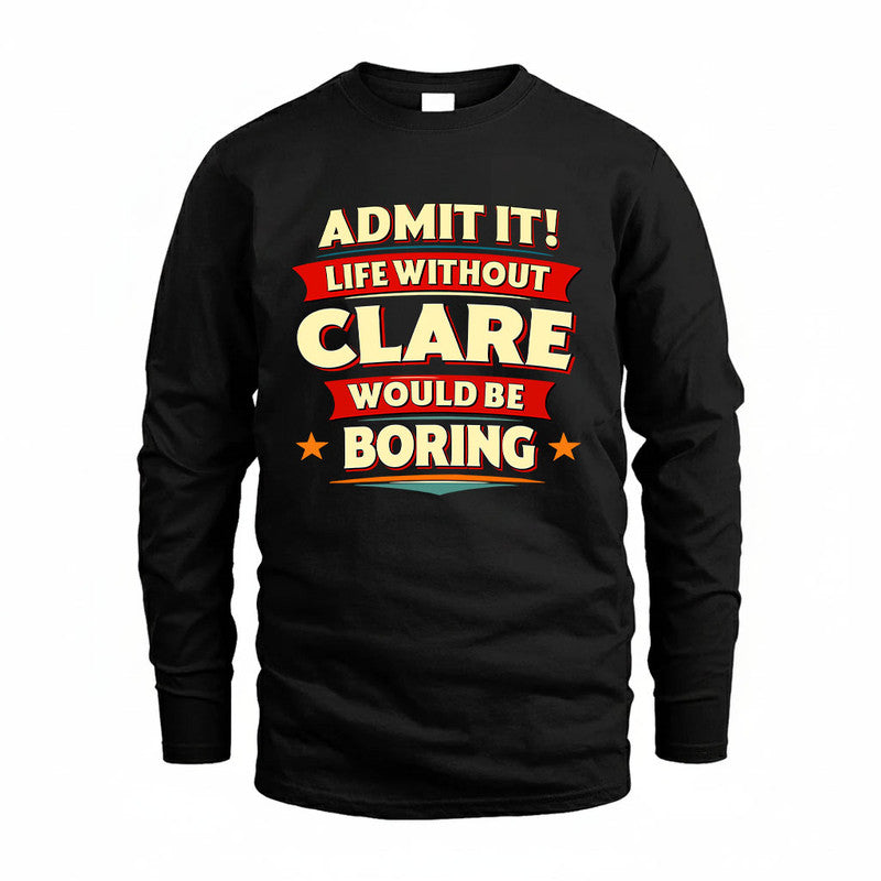 CLARE HH88-K2-106–Personalized Funny Quote Apparel “Life Without NAME Would Be Boring”
