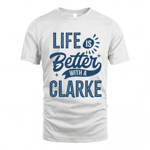 CLARKE HH88-K2–Personalized Name Quote T-Shirt Life Is Better With Unisex Gift
