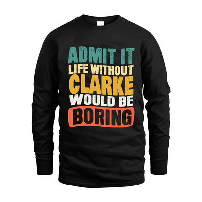 CLARKE KTT28-AMER50-111–Personalized Funny Quote Apparel “Life Without NAME Would Be Boring”
