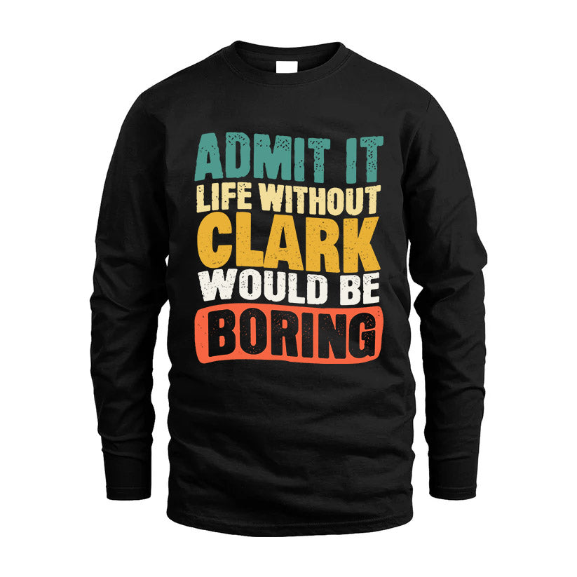 CLARK KTT28-AMER50-111–Personalized Funny Quote Apparel “Life Without NAME Would Be Boring”