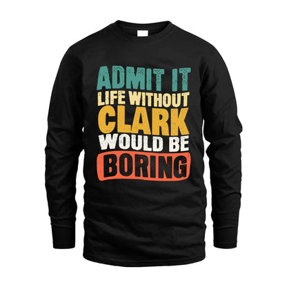 CLARK KTT28-AMER50-111–Personalized Funny Quote Apparel “Life Without NAME Would Be Boring”