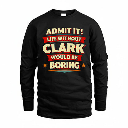 CLARK HH88-K2-106–Personalized Funny Quote Apparel “Life Without NAME Would Be Boring”