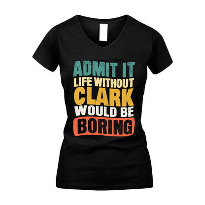 CLARK KTT28-AMER50-111–Personalized Funny Quote Apparel “Life Without NAME Would Be Boring”