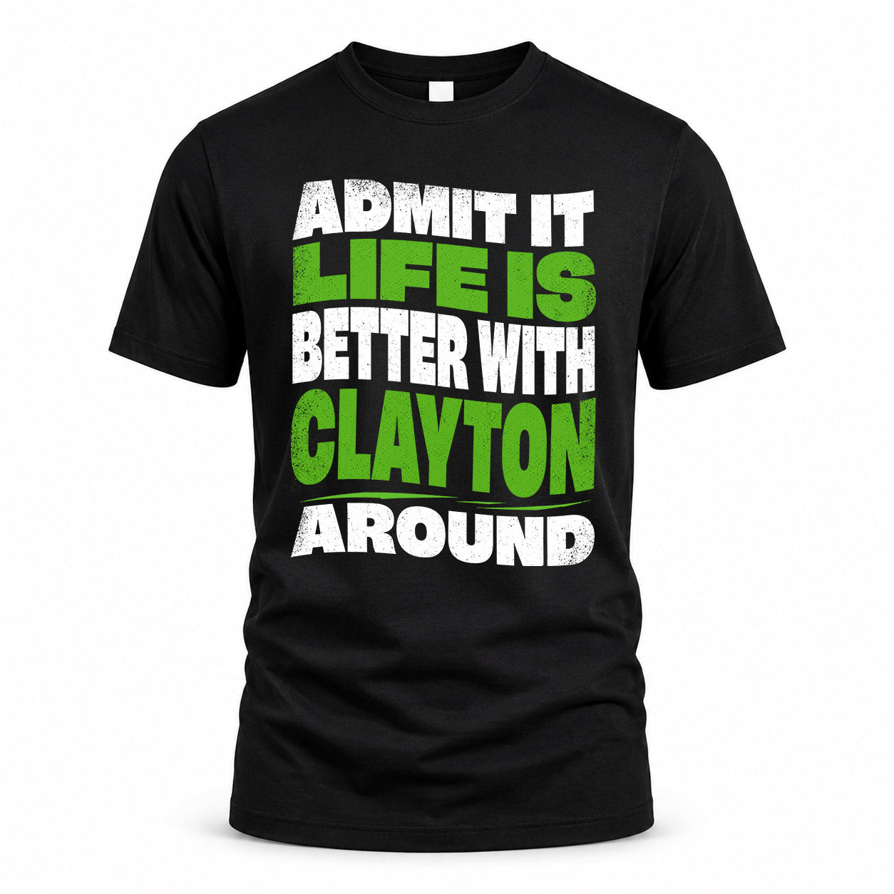 CLAYTON KTT19-K098-189 – Personalized Funny Quote Apparel “Admit It, Life Is Better With NAME Around”