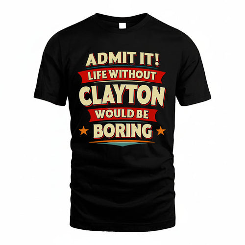 CLAYTON HH88-K2-106–Personalized Funny Quote Apparel “Life Without NAME Would Be Boring”
