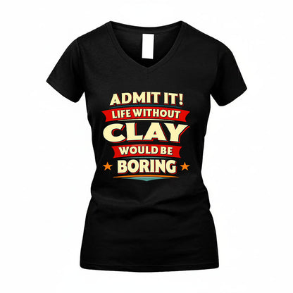 CLAY HH88-K2-106–Personalized Funny Quote Apparel “Life Without NAME Would Be Boring”