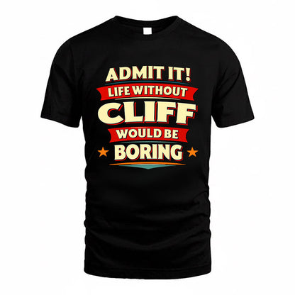 CLIFF HH88-K2-106–Personalized Funny Quote Apparel “Life Without NAME Would Be Boring”