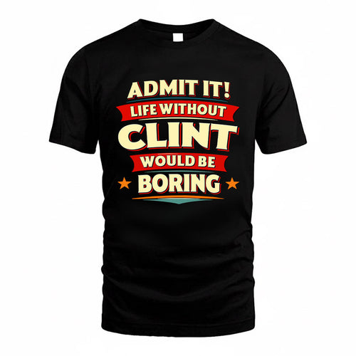 CLINT HH88-K2-106–Personalized Funny Quote Apparel “Life Without NAME Would Be Boring”