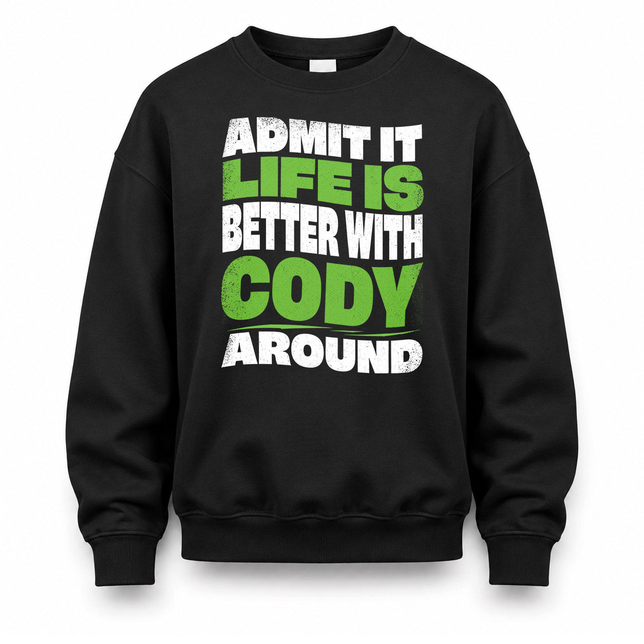 CODY KTT19-K098-189 – Personalized Funny Quote Apparel “Admit It, Life Is Better With NAME Around”