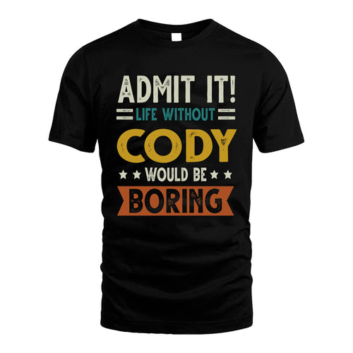 CODY HH88-K2–Personalized Funny Quote Apparel “Life Without NAME Would Be Boring”