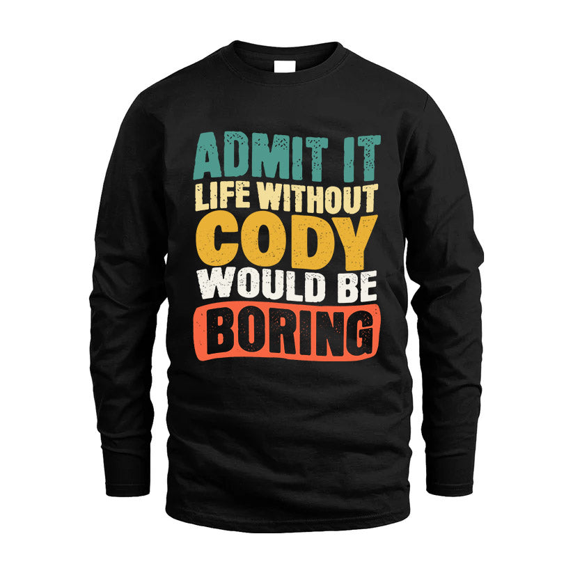 CODY KTT28-AMER50-111–Personalized Funny Quote Apparel “Life Without NAME Would Be Boring”
