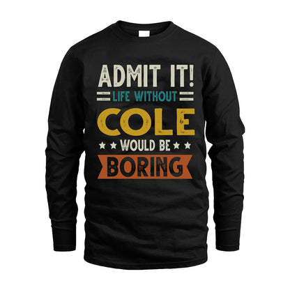 COLE HH88-K2–Personalized Funny Quote Apparel “Life Without NAME Would Be Boring”