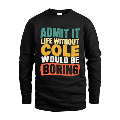 COLE KTT28-AMER50-111–Personalized Funny Quote Apparel “Life Without NAME Would Be Boring”