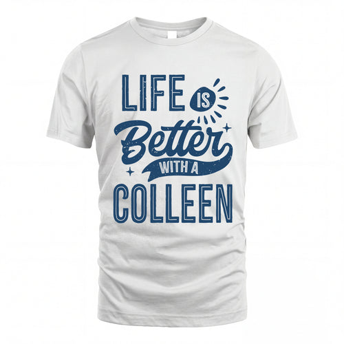COLLEEN HH88-K2–Personalized Name Quote T-Shirt Life Is Better With Unisex Gift
